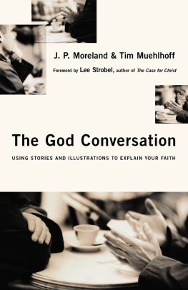 J.P. Moreland - The God Conversation: Using Stories and Illustrations to Explain Your Faith