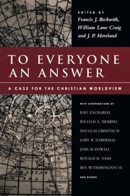 Francis J. Beckwith - To Everyone an Answer: A Case for the Christian Worldview: Essays in Honor of Norman L. Geisler