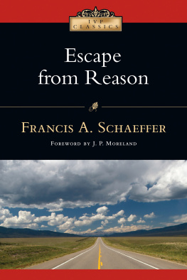 Francis A. Schaeffer - Escape from Reason: A Penetrating Analysis of Trends in Modern Thought