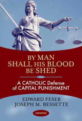 Edward Feser - By Man Shall His Blood Be Shed: A Catholic Defense of Capital Punishment