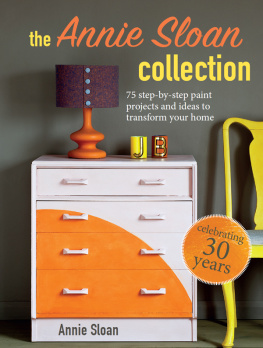 Annie Sloan - The Annie Sloan Collection: 75 step-by-step paint projects and ideas to transform your home