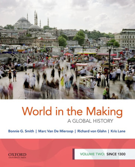 Bonnie G. Smith - World in the Making: A Global History, Volume Two: Since 1300