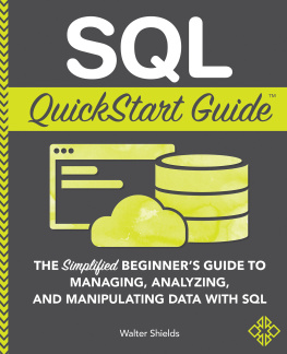 Walter Shields - SQL QuickStart Guide: The Simplified Beginners Guide to Managing, Analyzing, and Manipulating Data With SQL