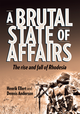 Henrik Ellert A Brutal State of Affairs: The Rise and Fall of Rhodesia