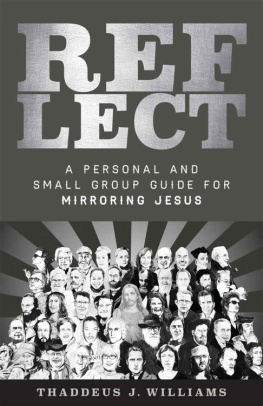 Thaddeus J. Williams - REFLECT: A Personal and Small Group Guide for Mirroring Jesus