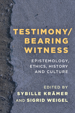 Krämer Sybille (editor) Testimony/Bearing Witness: Epistemology, Ethics, History and Culture