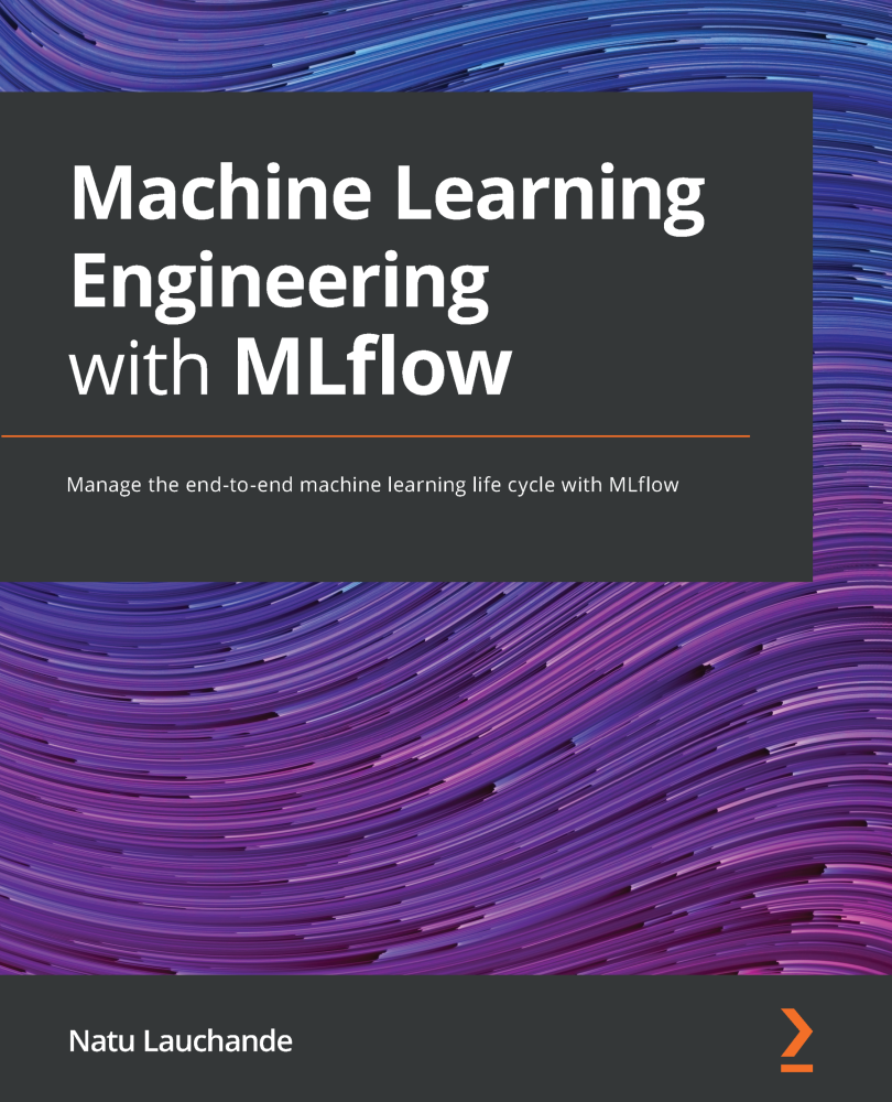 Machine Learning Engineering with MLflow Manage the end-to-end machine learning - photo 1