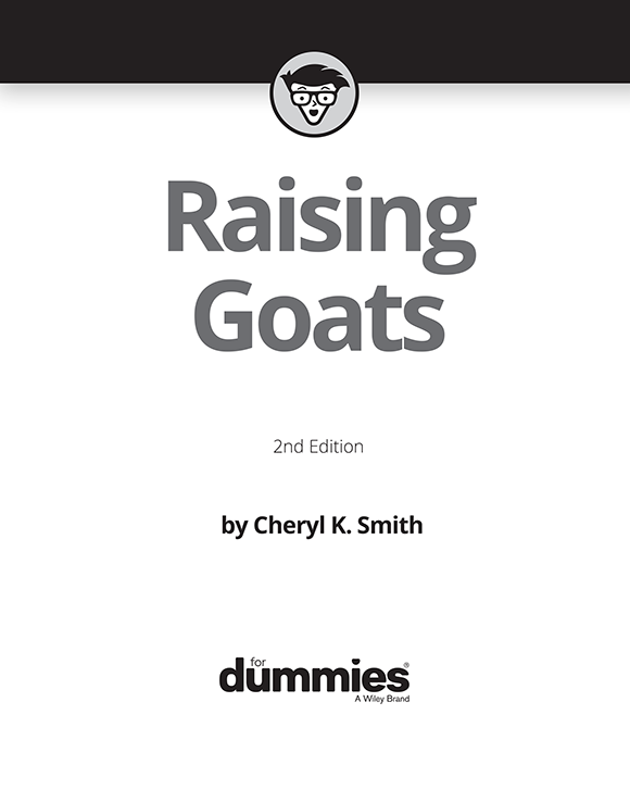 Raising Goats For Dummies 2nd Edition Published by John Wiley Sons Inc - photo 2