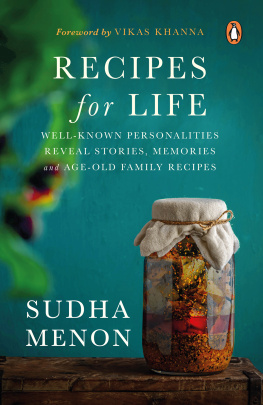 Sudha Menon - Recipes For Life: Well-Known Personalities Reveal Stories, Memories, and Recipes from their Mothers Kitchens