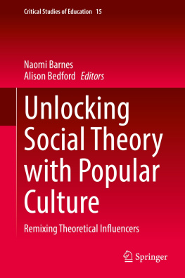 Naomi Barnes (editor) - Unlocking Social Theory with Popular Culture: Remixing Theoretical Influencers