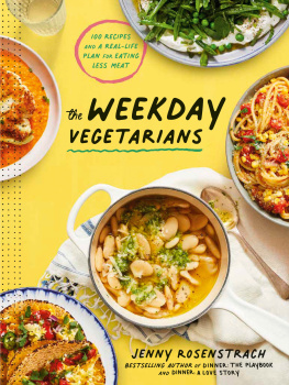 Jenny Rosenstrach - The Weekday Vegetarians: 100 Recipes and a Real-Life Plan for Eating Less Meat: A Cookbook