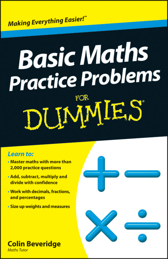 Basic Maths Practice Problems For Dummies by Colin Beveridge Basic Maths - photo 1