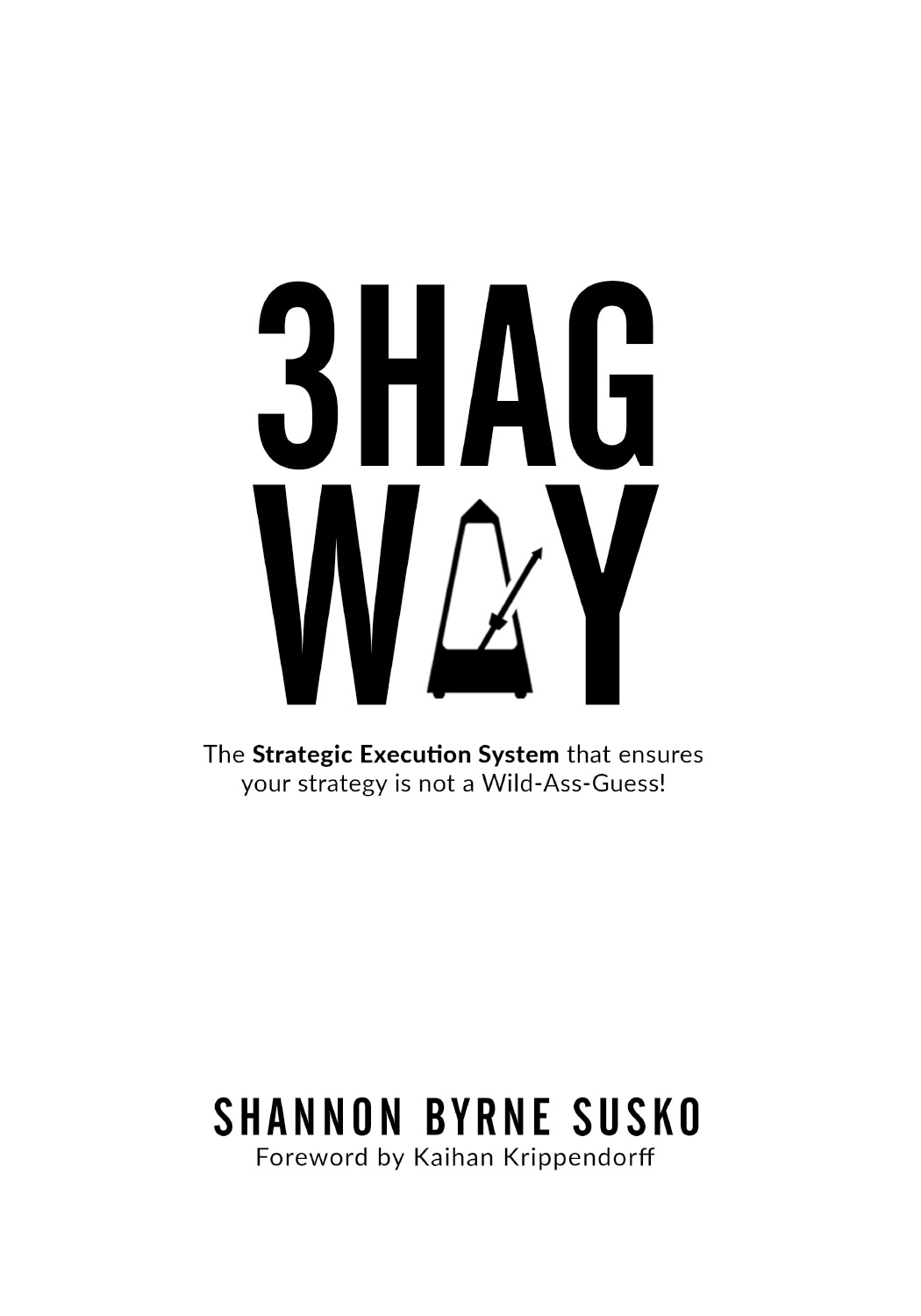 3HAG WAY The Strategic Execution System that ensures your strategy is not a Wild-Ass-Guess - photo 3