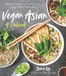 Jeeca Uy - Vegan Asian: A Cookbook: The Best Dishes from Thailand, Japan, China and More Made Simple