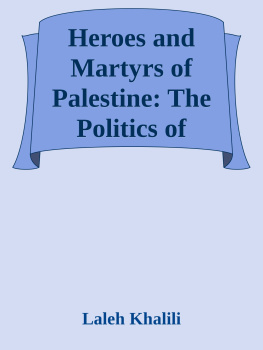 Laleh Khalili - Heroes and Martyrs of Palestine: The Politics of National Commemoration