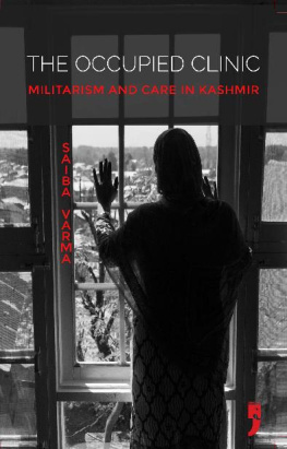 Saiba Varma The Occupied Clinic: Militarism and Care in Kashmir