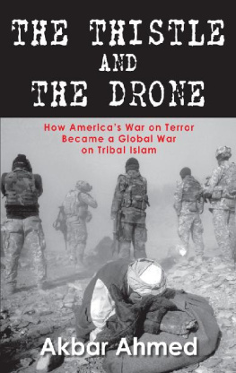 Akbar Ahmed - The Thistle And The Drone: How Americas War on Terror Became a Global War on Tribal Islam