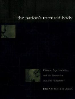 Brian Keith Axel The Nations Tortured Body: Violence, Representation, and the Formation of a Sikh “Diaspora”