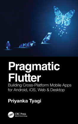 Priyanka Tyagi - Pragmatic Flutter: Building Cross-Platform Mobile Apps for Android, iOS, Web, & Desktop