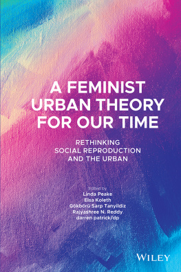 Linda Peake - A Feminist Urban Theory for Our Time: Rethinking Social Reproduction and the Urban (Antipode Book Series)