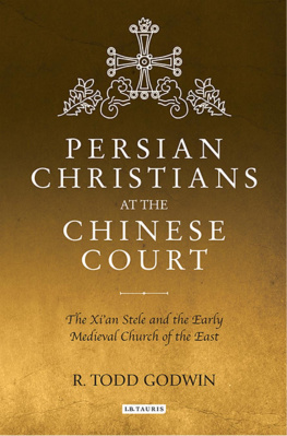 Todd Godwin Persian Christians at the Chinese Court: The Xian Stele and the Early Medieval Church of the East