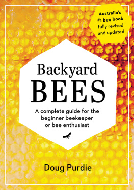 Doug Purdie - Backyard Bees: A complete guide for the beginner beekeeper or bee enthusiast