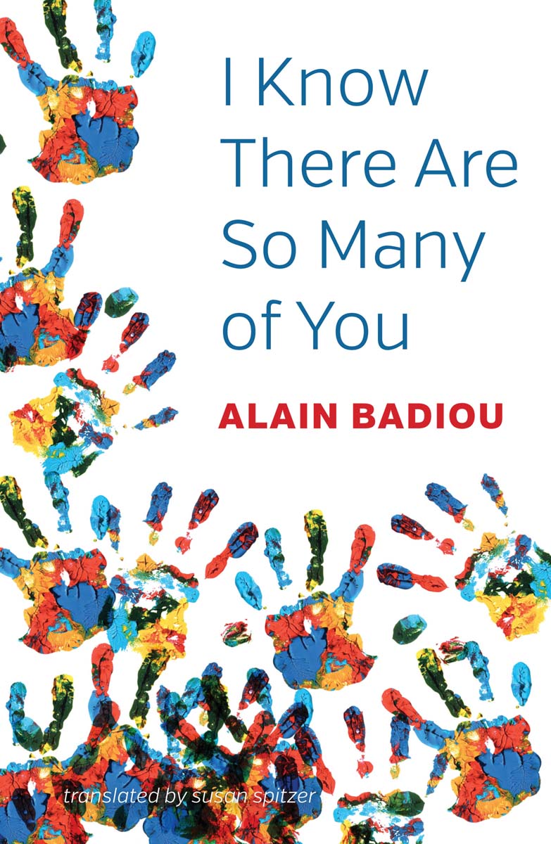 I Know There Are So Many of You Alain Badiou Translated by Susan Spitzer - photo 1