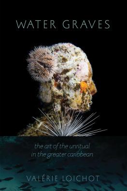 Valérie Loichot - Water Graves: The Art of the Unritual in the Greater Caribbean