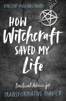 Vincent Higginbotham How Witchcraft Saved My Life: Practical Advice for Transformative Magic