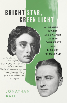 Jonathan Bate - Bright Star, Green Light: The Beautiful Works and Damned Lives of John Keats and F. Scott Fitzgerald