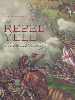 Craig A. Warren The Rebel Yell: A Cultural History