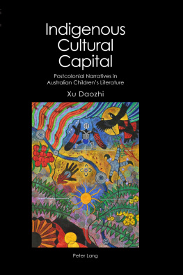 Daozhi Xu Indigenous Cultural Capital: Postcolonial Narratives in Australian Children’s Literature