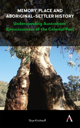 Skye Krichauff - Memory, Place and Aboriginal-Settler History: Understanding Australians Consciousness of the Colonial Past