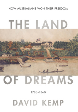 Kemp David - The Land of Dreams: How Australians Won Their Freedom, 1788–1860