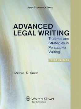 Michael R. Smith Advanced Legal Writing, Third Edition: Theories and Strategies in Persuasive Writing, Third Edition