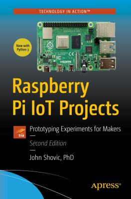 John C. Shovic Raspberry Pi IoT Projects: Prototyping Experiments for Makers