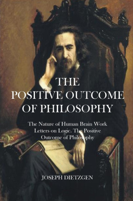 Joseph Dietzgen The Positive Outcome of Philosophy / The Nature of Human Brain Work / Letters on Logic