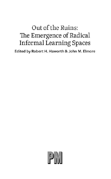 Out of the Ruins The Emergence of Radical Informal Learning Spaces Edited by - photo 1