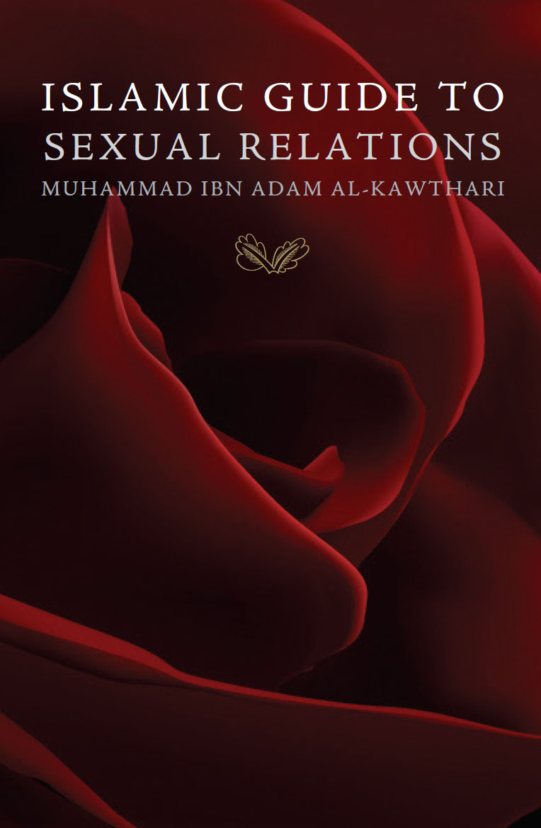 Islamic Guide To Sexual Relations Muammad ibn Adam al-Kawthari - photo 1