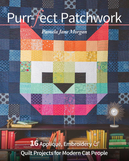 Pamela Jane Morgan Purr-fect Patchwork: 16 Appliqué, Embroidery & Quilt Projects for Modern Cat People