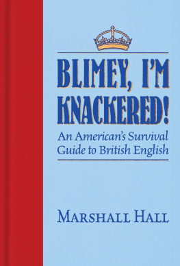 Marshall Hall Blimey, I’m Knackered!: An Americans Survival Guide to British English