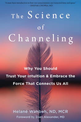 Helané Wahbeh ND MCR - The Science of Channeling: Why You Should Trust Your Intuition and Embrace the Force That Connects Us All