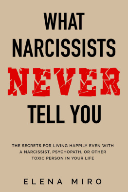 Elena Miro - What Narcissists NEVER Tell You: The Secrets for Living Happily Even with a Narcissist, Psychopath, or Other Toxic Person in Your Life (Narcissists and their Secrets Book 2)