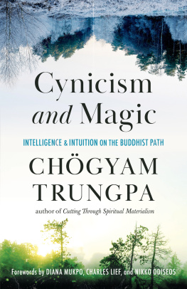 Chögyam Trungpa Rinpoche - Cynicism and Magic: Intelligence and Intuition on the Buddhist Path