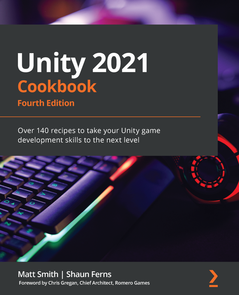 Unity 2021 Cookbook Fourth Edition Over 140 recipes to take your Unity - photo 1