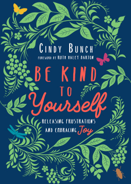 Cindy Bunch Be Kind to Yourself: Releasing Frustrations and Embracing Joy