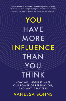 Vanessa Bohns You Have More Influence Than You Think: How We Underestimate Our Power of Persuasion, and Why It Matters
