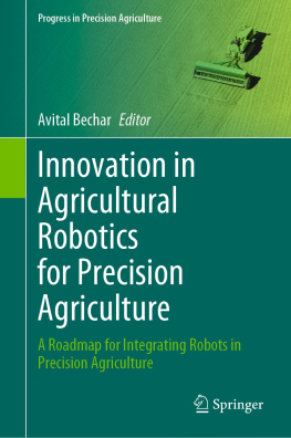 Avital Bechar Innovation in Agricultural Robotics for Precision Agriculture: A Roadmap for Integrating Robots in Precision Agriculture