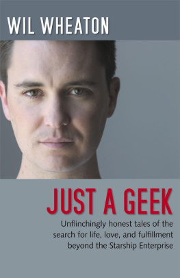 Wil Wheaton - Just a Geek: Unflinchingly honest tales of the search for life, love, and fulfillment beyond the Starship Enterprise