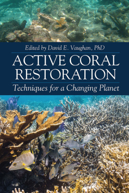 David E. Vaughan (editor) - Active Coral Restoration: Techniques for a Changing Planet